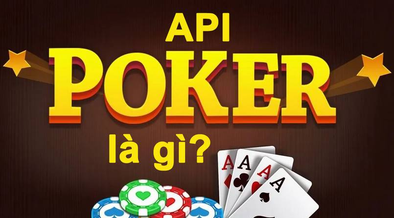 Tìm hiểu khái niệm về API trong bài Poker là gì